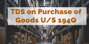 TDS on Purchase of Goods U/S 194Q